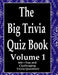 The Big Trivia Quiz Book, Volume 1: 800 Questions, Teasers, and Stumpers For When You Have Nothing But Time Paperback - 800 MORE Fun and Challenging T by Ts