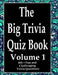 The Big Trivia Quiz Book, Volume 1: 800 Questions, Teasers, and Stumpers For When You Have Nothing But Time Paperback - 800 MORE Fun and Challenging T by Ts