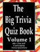 The Big Trivia Quiz Book, Volume 1: 800 Questions, Teasers, and Stumpers For When You Have Nothing But Time Paperback - 800 MORE Fun and Challenging T by Ts