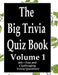 The Big Trivia Quiz Book, Volume 1: 800 Questions, Teasers, and Stumpers For When You Have Nothing But Time Paperback - 800 MORE Fun and Challenging T by Ts
