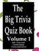 The Big Trivia Quiz Book, Volume 1: 800 Questions, Teasers, and Stumpers For When You Have Nothing But Time Paperback - 800 MORE Fun and Challenging T by Ts