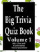 The Big Trivia Quiz Book, Volume 1: 800 Questions, Teasers, and Stumpers For When You Have Nothing But Time Paperback - 800 MORE Fun and Challenging T by Ts