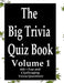 The Big Trivia Quiz Book, Volume 1: 800 Questions, Teasers, and Stumpers For When You Have Nothing But Time Paperback - 800 MORE Fun and Challenging T by Ts