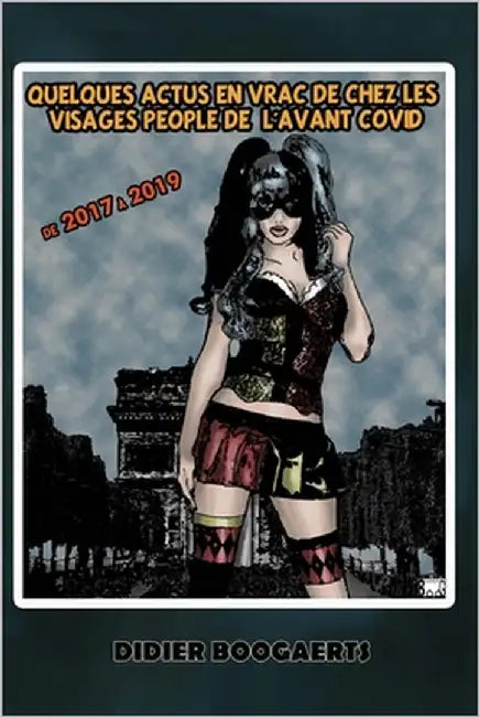 Quelques Actus En Vrac de Chez Les Visages People de l'Avant Covid: de 2017 a 2019 by Boogaerts, Didier