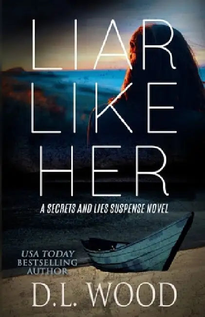 Liar Like Her: A Secrets and Lies Suspense Novel by D. L. Wood