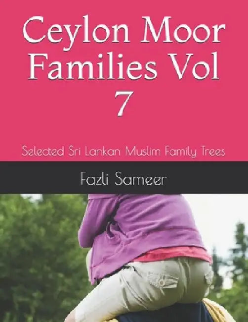Ceylon Moor Families: Selected Sri Lankan Muslim Family Trees by Fazli Sameer