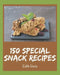150 Special Snack Recipes: Best Snack Cookbook for Dummies by Edith Davis