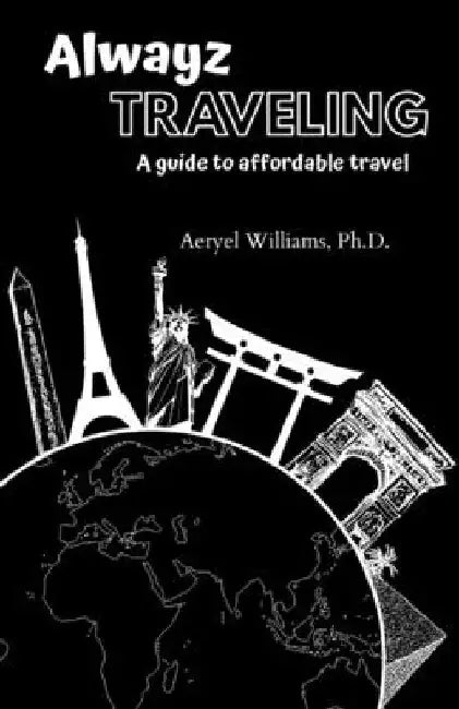 Alwayz Traveling: A Guide to Affordable Travel by Dionne Marie Flynn