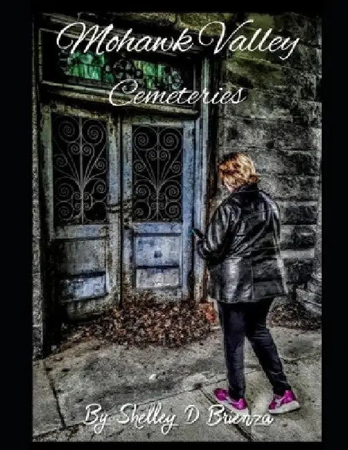 Mohawk Valley Cemeteries by Shelley D. Brienza