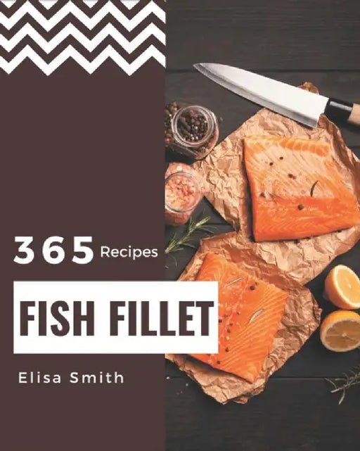 365 Fish Fillet Recipes by Smith