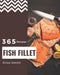365 Fish Fillet Recipes by Smith, Elisa