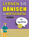 LERNEN SIE DÄNISCH MIT WORTSUCHRÄTSEL FÜR JUGENDLICHE - Entdecken Sie, Wie Sie Ihre Fremdsprachenkenntnisse Mit Einem Lustigen Vokabeltrainer Verbesse by Lingua Classics