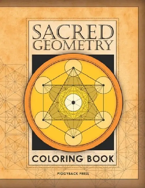 The Sacred Geometry Coloring Book: Fall in love with coloring beautiful Sacred Geometric shapes! by Piggyback Press