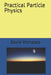 Practical Particle Physics by David Michalets