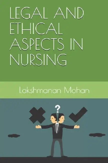 Legal and ethical aspects in nursing by Lakshmanan Mohan