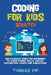 Coding for Kids Scratch: The Ultimate Guide for Beginners to Learn Coding Skills, Create Fascinating Games and Animations by Thomas Poe