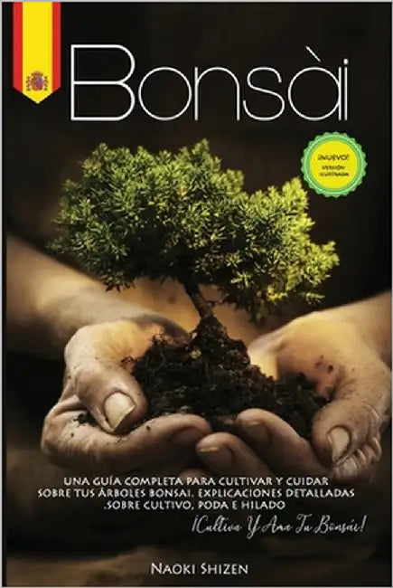 Bonsái: Una guía completa para cultivar y cuidar sus árboles de bonsái. Explicaciones detalladas sobre el cultivo, la poda y e by Shizen, Naoki