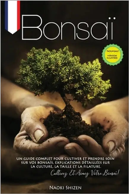 Bonsaï: Un guide complet pour cultiver et prendre soin de votre bonsaï. Explications détaillées sur la culture, l'élagage et l by Shizen, Naoki