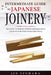 Intermediate Guide to Japanese Joinery: The Secret to Making Complex Japanese Joints and Furniture Using Affordable Tools by Jin Izuhara