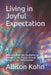 Living in Joyful Expectation: Meditations on the Revelation of Yahweh to His People through Paul's letters to the Thessalonians by Allison Kohn