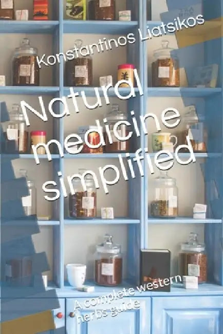 Natural medicine simplified: A complete western herbs guide by Konstantinos Liatsikos