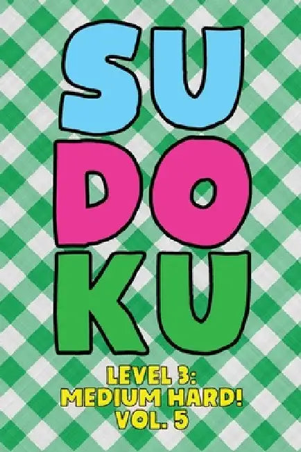 Sudoku Level 3: Medium Hard! Vol. 5: Play 9x9 Grid Sudoku Medium Hard Level 3 Volume 1-40 Play Them All Become A Sudoku Expert On The by Sophia Numerik