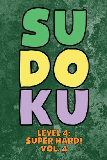 Sudoku Level 4: Super Hard! Vol. 4: Play 9x9 Grid Sudoku Super Hard Level 4 Volume 1-40 Play Them All Become A Sudoku Expert On The Ro by Sophia Numerik