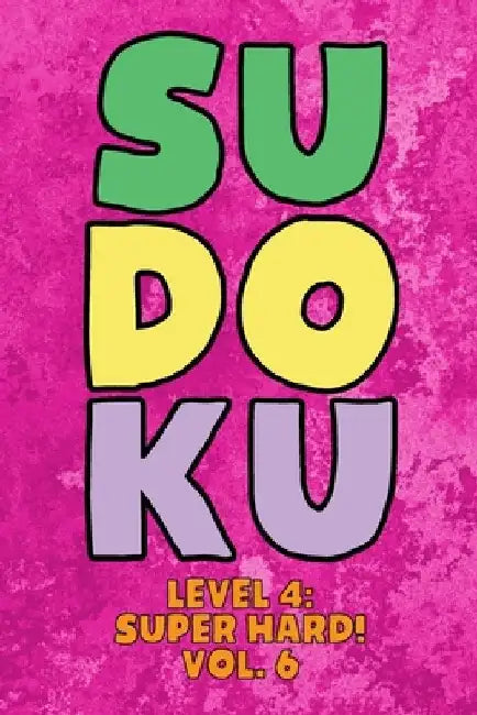 Sudoku Level 4: Super Hard! Vol. 6: Play 9x9 Grid Sudoku Super Hard Level 4 Volume 1-40 Play Them All Become A Sudoku Expert On The Ro by Sophia Numerik
