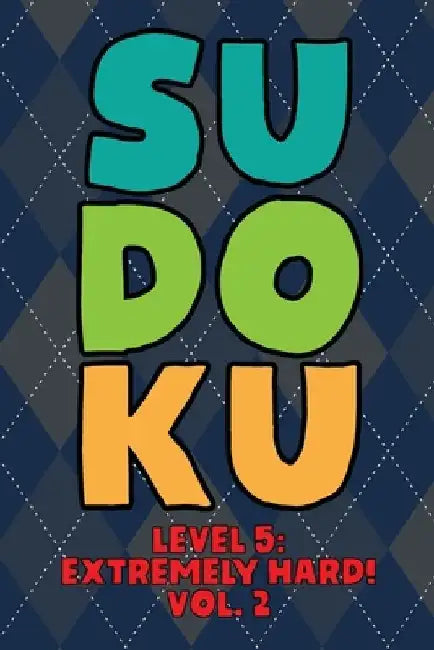 Sudoku Level 5: Extremely Hard! Vol. 2: Play 9x9 Grid Sudoku Extremely Hard Level 5 Volume 1-40 Play Them All Become A Sudoku Expert O by Sophia Numerik