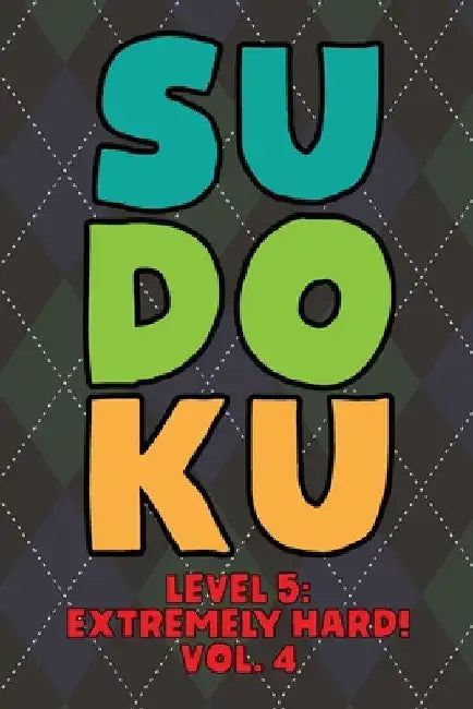 Sudoku Level 5: Extremely Hard! Vol. 4: Play 9x9 Grid Sudoku Extremely Hard Level 5 Volume 1-40 Play Them All Become A Sudoku Expert O by Sophia Numerik
