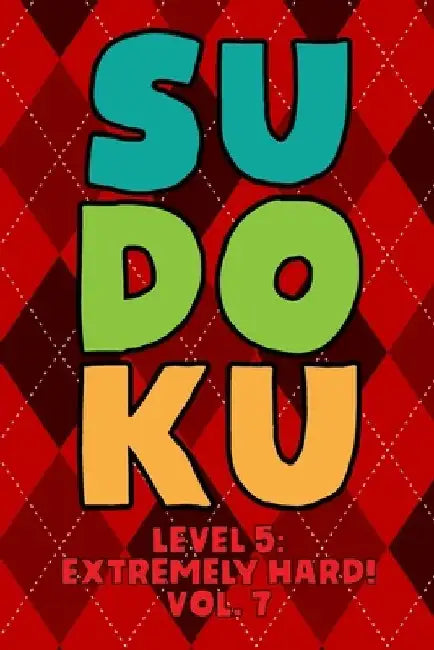 Sudoku Level 5: Extremely Hard! Vol. 7: Play 9x9 Grid Sudoku Extremely Hard Level 5 Volume 1-40 Play Them All Become A Sudoku Expert O by Sophia Numerik