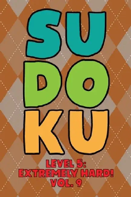 Sudoku Level 5: Extremely Hard! Vol. 9: Play 9x9 Grid Sudoku Extremely Hard Level 5 Volume 1-40 Play Them All Become A Sudoku Expert O by Sophia Numerik