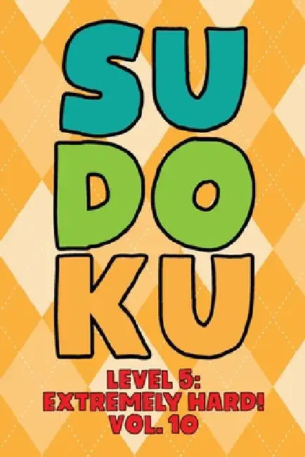 Sudoku Level 5: Extremely Hard! Vol. 10: Play 9x9 Grid Sudoku Extremely Hard Level 5 Volume 1-40 Play Them All Become A Sudoku Expert by Sophia Numerik