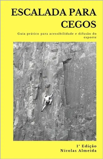 Escalada Para Cegos: Guia prático para a acessibilidade e difusão do esporte by Almeida, Nicolas