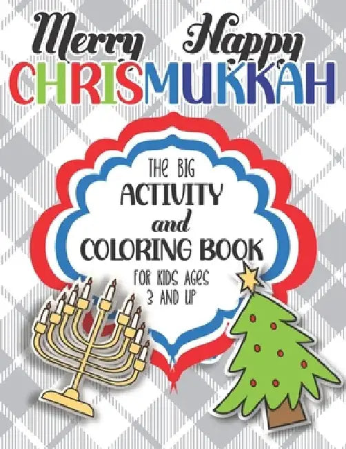 Merry Happy Chrismukkah Activity and Coloring Book: The Big Hanukkah and Christmas Workbook for Mixed Religion and Blended Families! The Perfect Holid by Julie Reddy