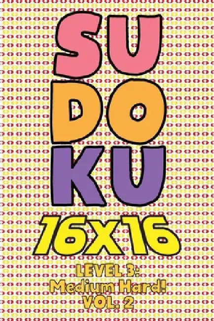 Sudoku 16 x 16 Level 3: Medium Hard! Vol. 2: Play 16x16 Grid Sudoku Medium Hard Level Volumes 1-40 Solve Number Puzzles Become A Sudoku Expert by Sophia Numerik