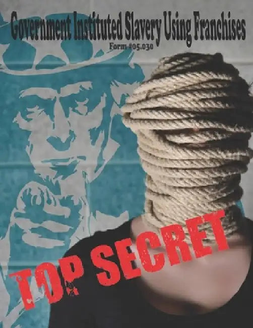 Government Instituted Slavery Using Franchises: Form #05.030, Volume 2 by Sovereignty Education Defense Ministry