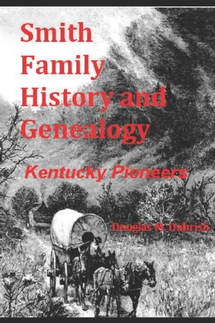Smith Family History and Genealogy: Kentucky Pioneers by Douglas M. Dubrish