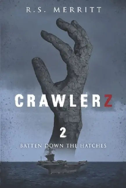 Crawlerz: Book 2: Batten Down the Hatches by R. S. Merritt