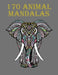 170 Animal Mandalas: Animal Patterns Perfect to Relieve Stress by Razvan Nitu