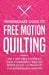 Intermediate Guide to Free Motion Quilting: The 4-Step FMQ System to Gain Confidence and Get Better Quilts + 8 Projects for Intermediate Quilters by Beth Burns