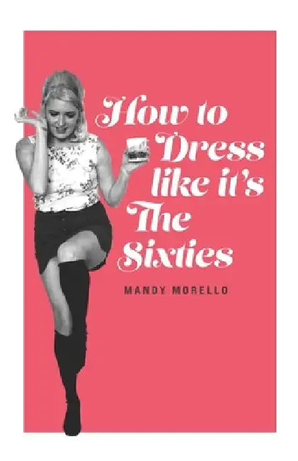 How To Dress Like It's The Sixties by Mandy Morello