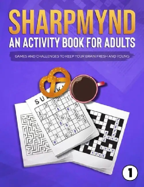 Sharpmynd - An Activity Book For Adults: Games and Challenges to Keep Your Brain Fresh and Young by Sharpmynd