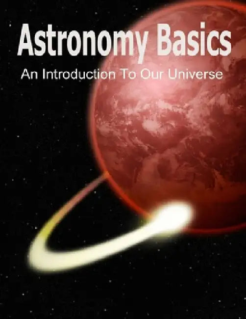 Astronomy Basics: An Introduction To Our Universe by Kid Brilliance