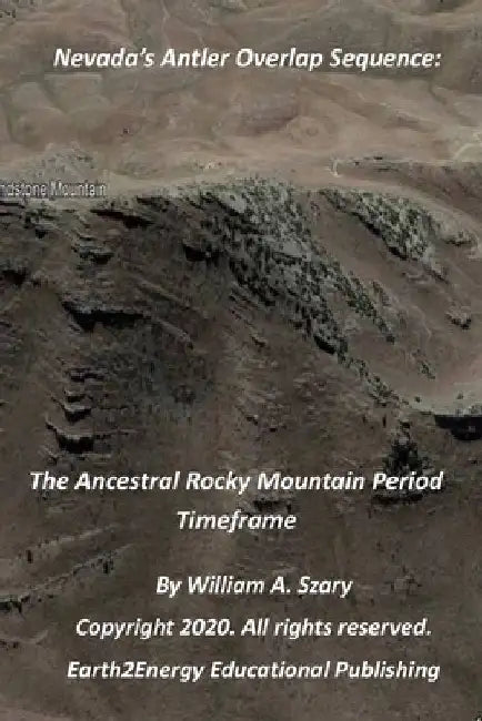Nevada's Antler Overlap Sequence: The Ancestral Rocky Mountain Period Timeframe by William a. Szary