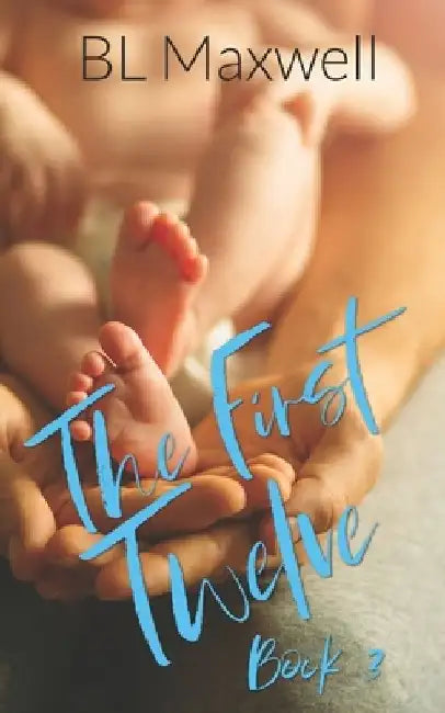 The First Twelve by Bl Maxwell