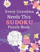 Every Grandma Needs This Sudoku Puzzle Book: Brain Games Sudoku Books For Seniors - Very Easy To Extreme Hard - Large Print by Puzzre
