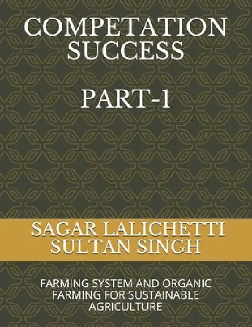 COMPETATION SUCCESS Part-1: Farming System and Organic Farming for Sustainable Agriculture by Sultan Singh