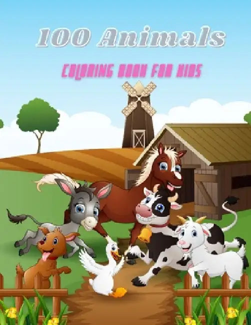 100 Animals - COLORING BOOK FOR KIDS: Sea Animals, Farm Animals, Jungle Animals, Woodland Animals and Circus Animals by James Steiger