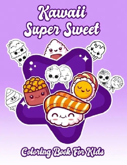 Kawaii Super Sweet Coloring Book For Kids: Cute Coloring Pages for Kids With Sweet Cupcakes, Unicorns, Donuts, Cats, Panda Bears and Different Dessert by Mandacolorit Craft